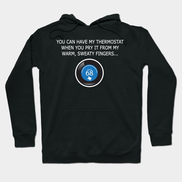 You can have my thermostat... Hoodie by Illustratorator